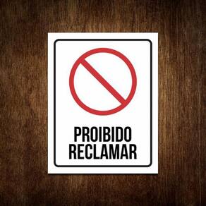 Placa Sinalização - Proibido Reclamar 27X35