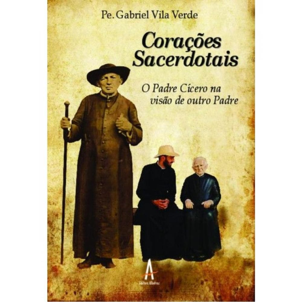 Corações Sacerdotais - O Padre Cícero Na Visão De Outro Padre
