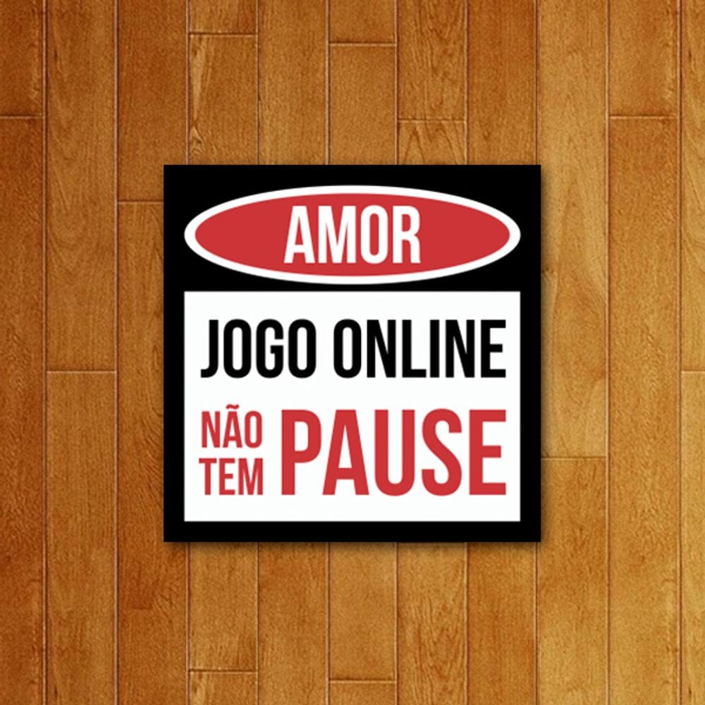 Placa Decorativa - Amor Jogo Online Não Tem Pause