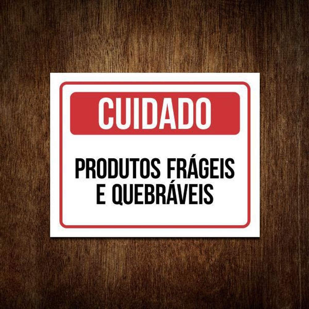 Placa De Sinalização - Cuidado Produtos Frágeis E Quebráveis