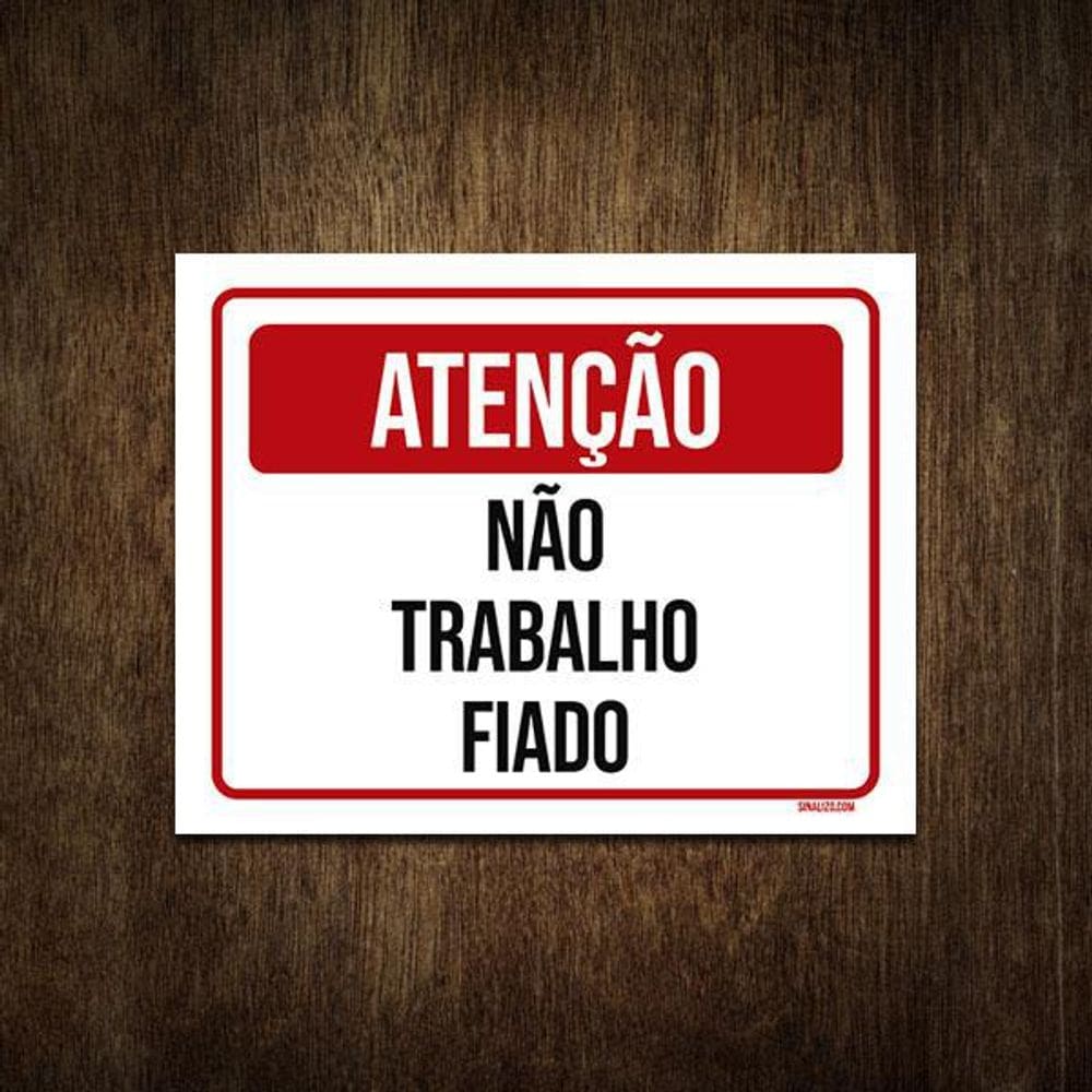 Placa De Sinalização - Atenção Não Trabalho Fiado 36X46