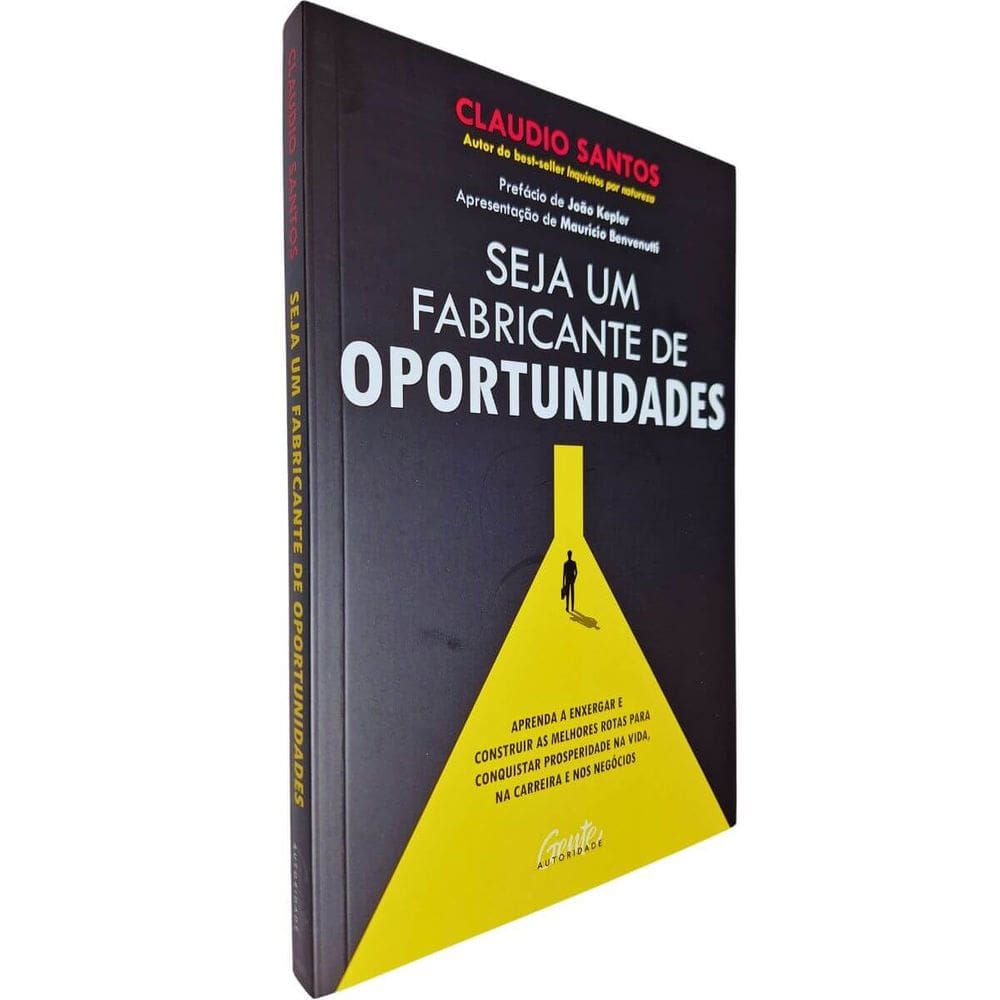 Seja Um Fabricante de Oportunidades: Aprenda a Enxergar e Construir as Melhores Rotas Para Conquistar ... Claudio Santos