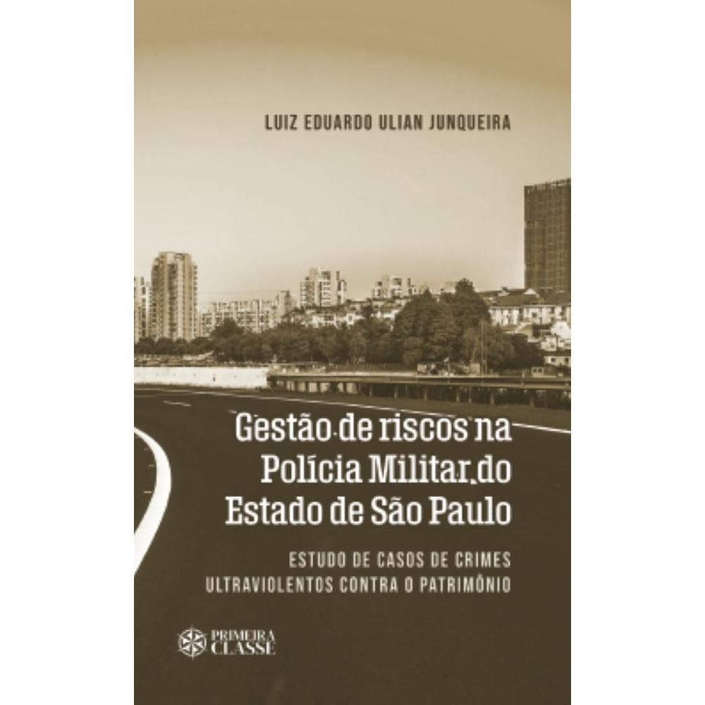 Gestão de riscos na Polícia Militar do Estado de São Paulo: Estudo de casos de crimes ultraviolentos contra o patrimônio