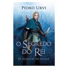 O Segredo Do Rei – Segundo Volume Da Série O Guardião Do Bosque