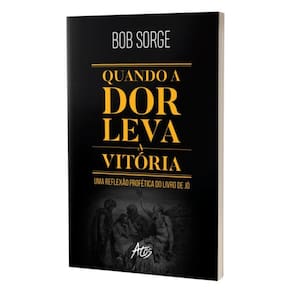 Livro Quando A Dor Leva À Vitória - Bob Sorge - 8068873