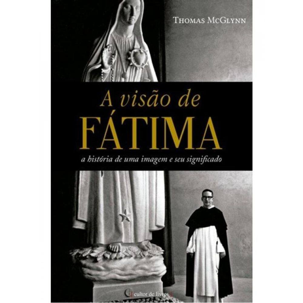 A Visão De Fátima - A História De Uma Imagem E O Seu Significado