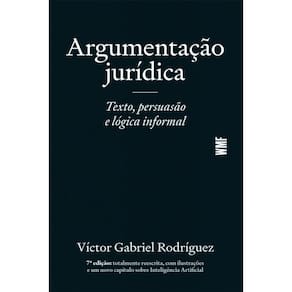 Argumentação Jurídica - Texto, Persuasão E Lógica Informal