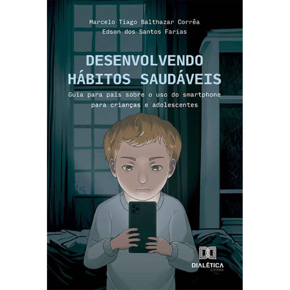 Desenvolvendo Hábitos Saudáveis: Guia para pais sobre o uso do smartphone para crianças e adolescentes