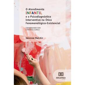 O Atendimento Infantil e o Psicodiagnóstico Interventivo na Ótica Fenomenológico-Existencial: Conversando com a prática clínica