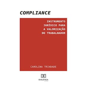 Compliance: Instrumento jurídico para a valorização do trabalhador
