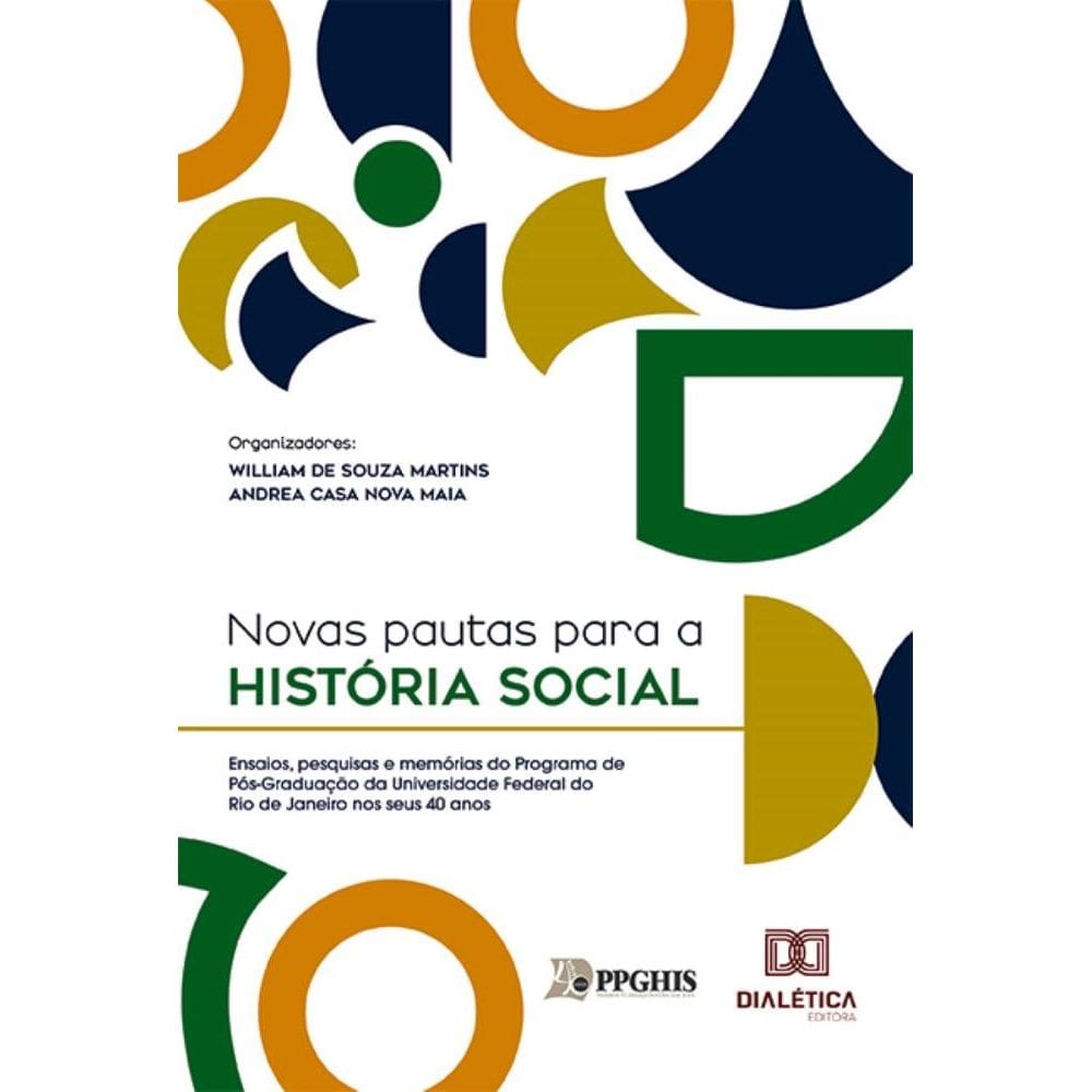Novas pautas para a História Social: Ensaios, pesquisas e memórias do Programa de Pós-Graduação da Universidade Federal do Rio de Janeiro nos seus 40