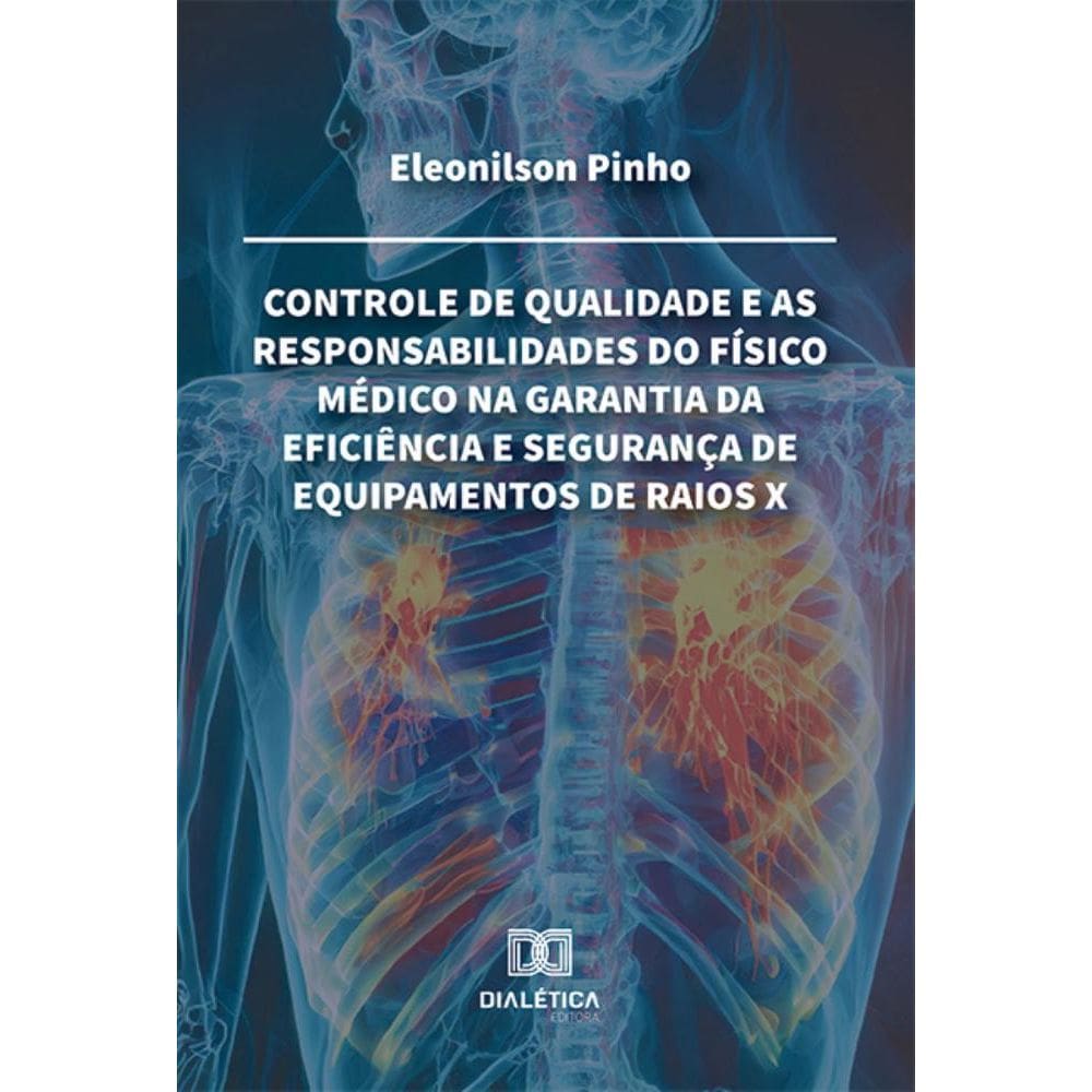 Controle de qualidade e as responsabilidades do físico médico na garantia da eficiência e segurança de equipamentos de raios X