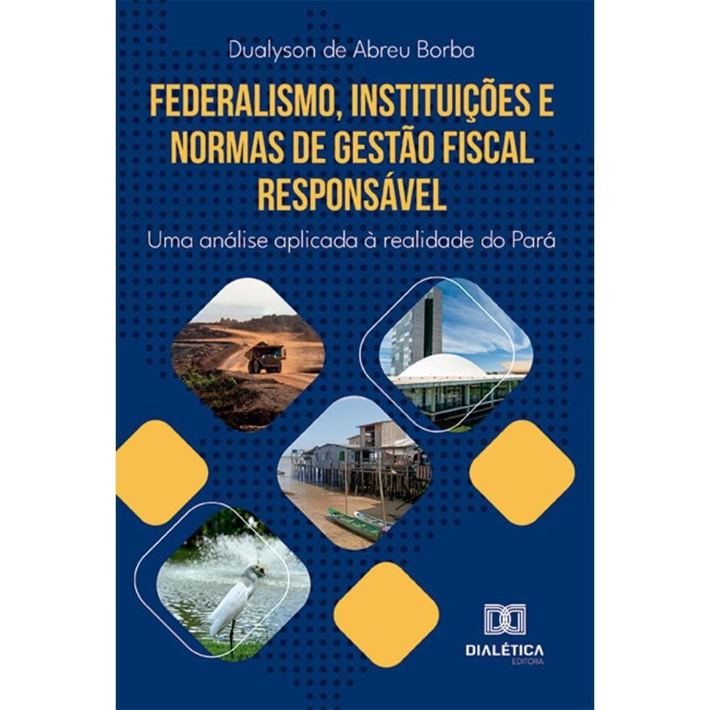 Federalismo, instituições e normas de gestão fiscal responsável: Uma análise aplicada à realidade do Pará