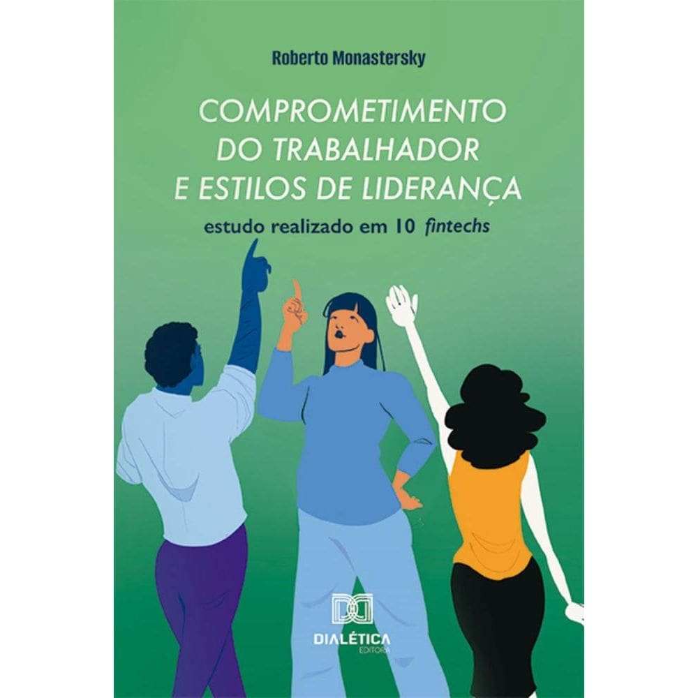 Comprometimento do trabalhador e estilos de liderança: Estudo realizado em 10 fintechs