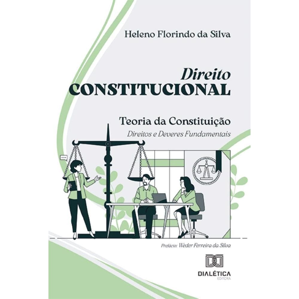 Direito Constitucional: Teoria da Constituição: Direitos e Deveres Fundamentais