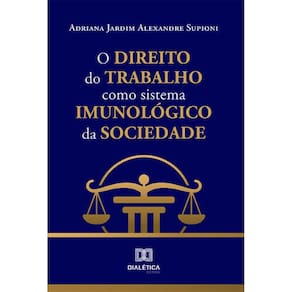 O Direito do Trabalho como sistema imunológico da sociedade