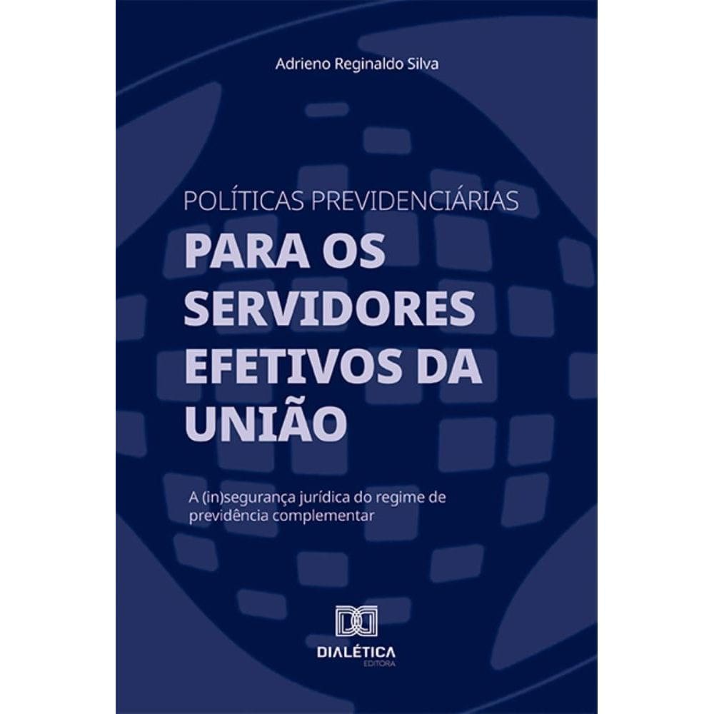 Políticas previdenciárias para os servidores efetivos da União: A (in)segurança jurídica do regime de previdência complementar