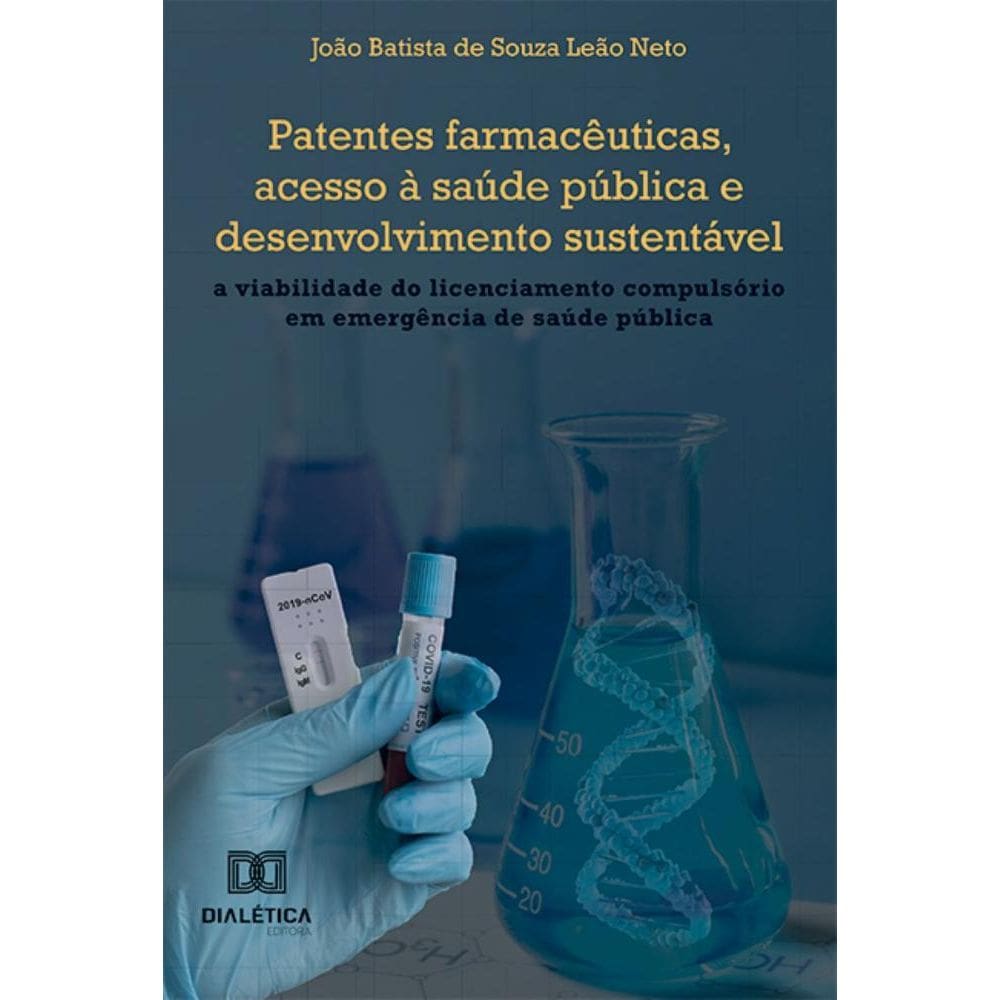 Patentes farmacêuticas, acesso à saúde pública e desenvolvimento sustentável: A viabilidade do licenciamento compulsório em emergência de saúde públi