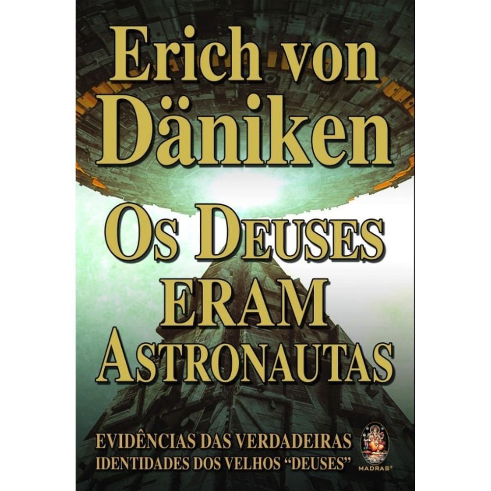 Deuses Eram Astronautas, os - Evidencias das Verdadeiras Identidades dos Ve