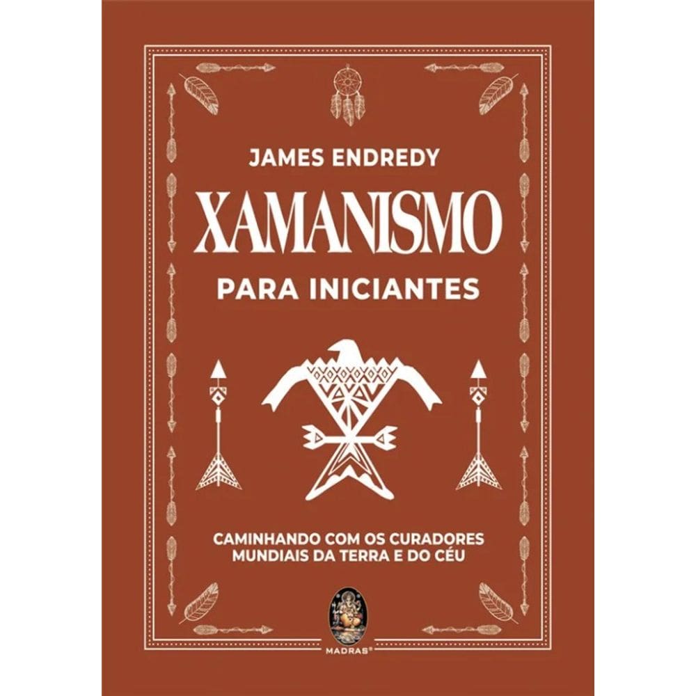 Xamanismo para Iniciantes: Caminhando com os Curadores Mundiais da Terra E