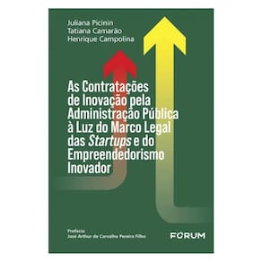 As Contratações De Inovação Pela Administração Pública À Luz Do Marco Legal Das Startups E Do Empree