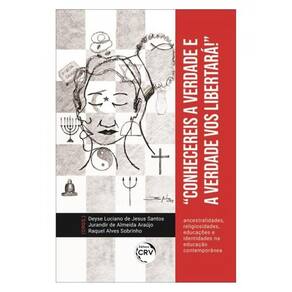 Conhecereis A Verdade E A Verdade Vos Libertará! Ancestralidades, Religiosidades, Educações E Identi
