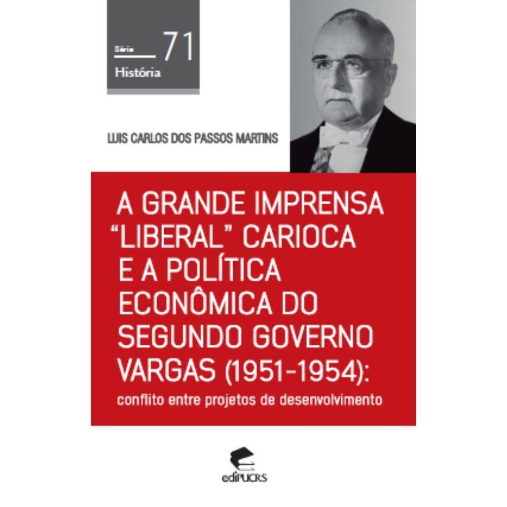 A grande imprensa liberal carioca e a política econômica do segundo governo Vargas (1951-1954): Conflito entre projetos de desenvolvimento