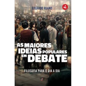 As maiores ideias populares em debate: Filosofia para o dia a dia