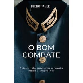 O Bom Combate: A história real de um militar que se converteu e trocou a farda pelo terno
