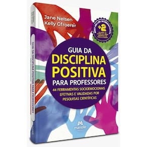 Guia da Disciplina Positiva Para Professores: 44 Ferramentas Socioemocionais Efetivas e Validadas