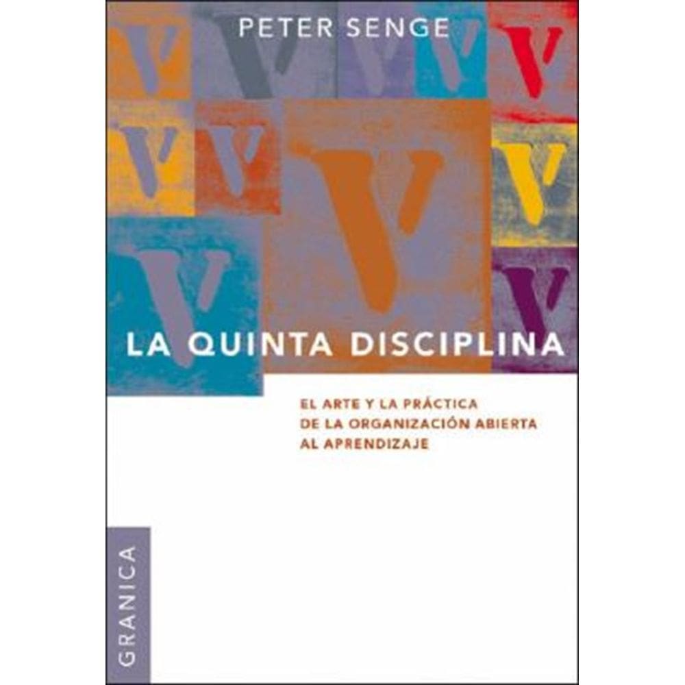 La Quinta Disciplina Como Impulsar El Aprendizaje En La Organizacion Inteligente