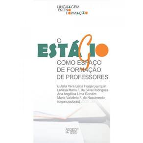 O Estágio Como Espaço De Formação De Professores - Vol. 3