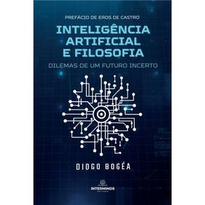 Inteligência artificial e filosofia: Dilemas de um futuro incerto
