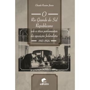 O Rio Grande do Sul republicano sob a ótica parlamentar da oposição federalista: 1913-1924