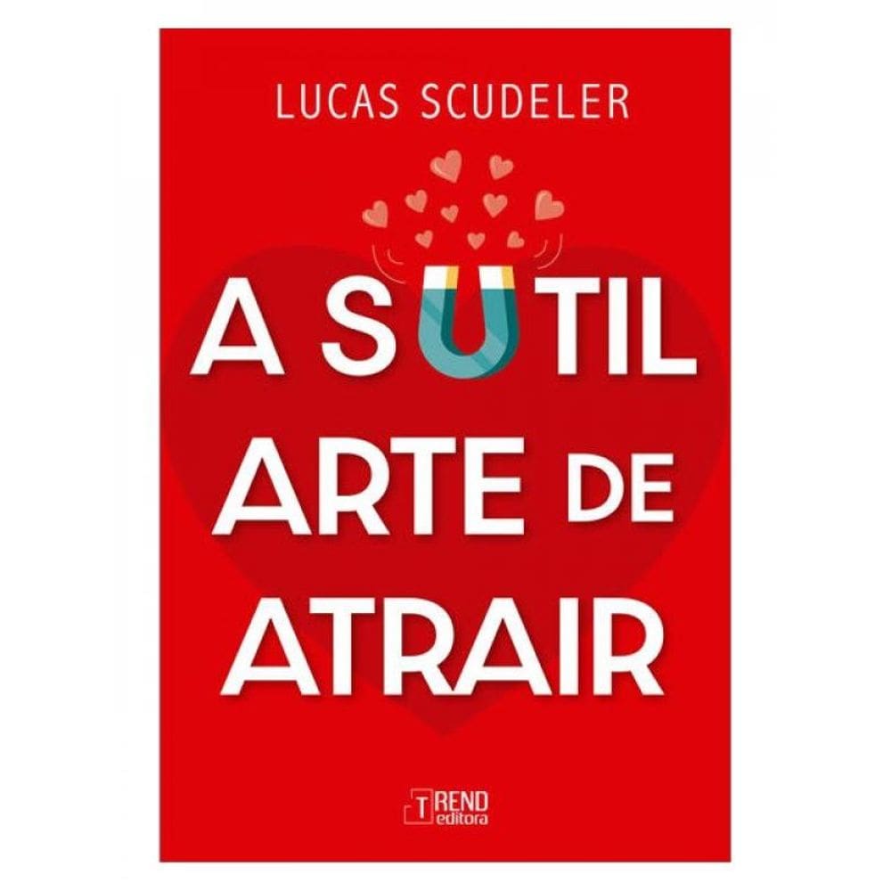 A Sutil Arte De Atrair