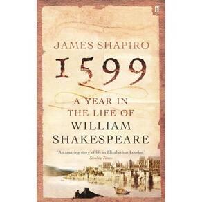 1599 - A Year In The Life Of William Shakespeare