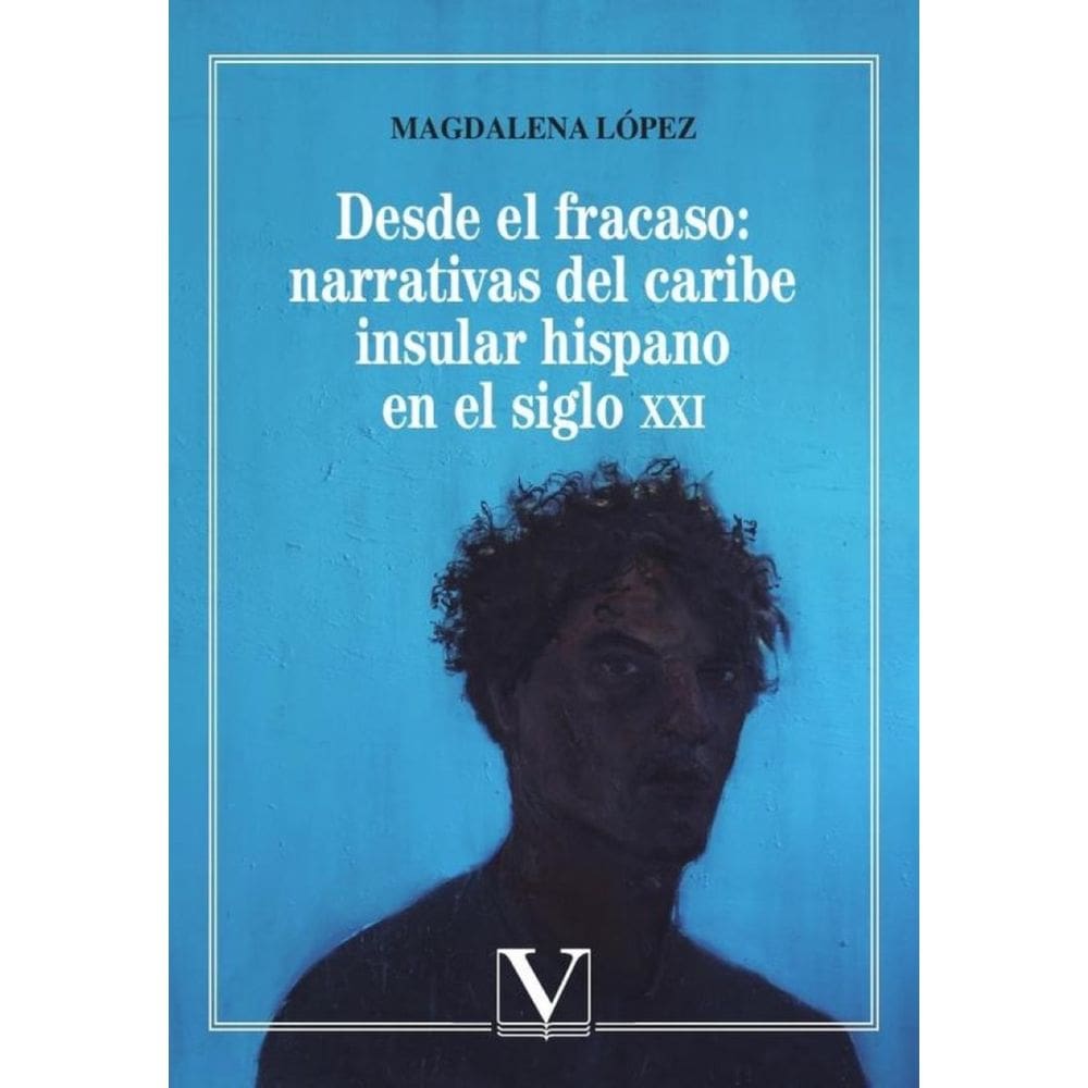 Desde el fracaso: Narrativas del Caribe insular hispano en el siglo XXI - Espanhol