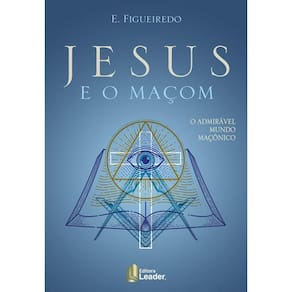 Livro Jesus E O Maçom - O Admirável Mundo Maçônico -