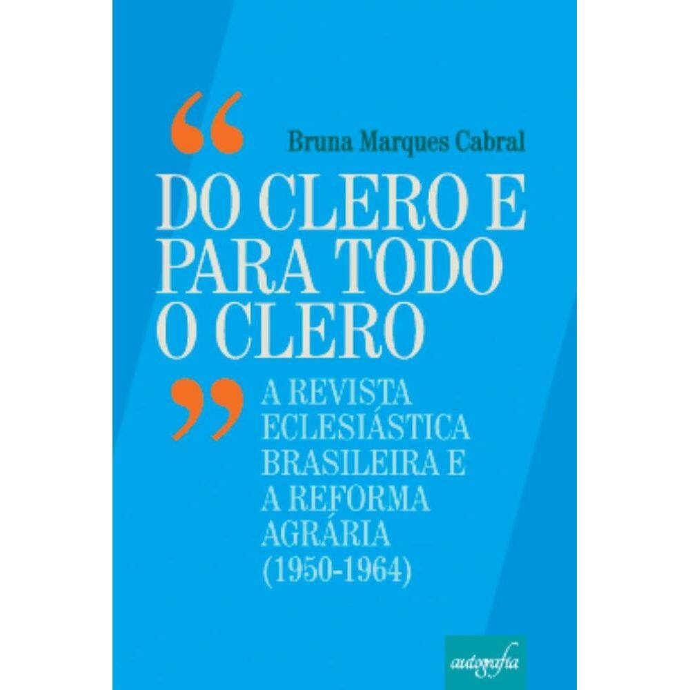 Do Clero e Para Todo o Clero: Revista Eclesiátisca Brasileira e Reforma Agrária (1960-1964)