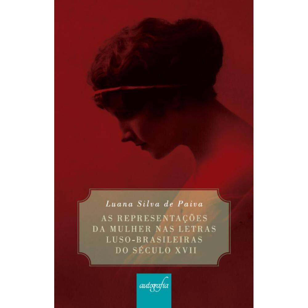 As representações da mulher nas letras luso-brasileiras do século xVII.