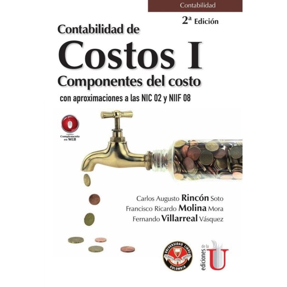 Contabilidad de costos I. Componentes del costo con aproximaciones a las NIC 02 y NIIF 08. 2da. Edic