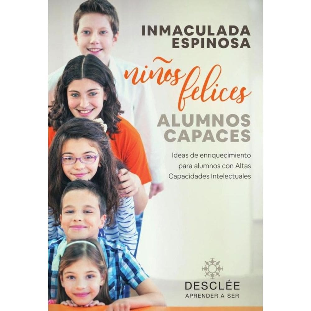 Niños felices, alumnos capaces. Ideas de enriquecimiento para alumnos con Altas Capacidades Intelect