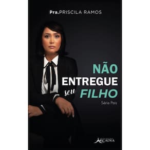 Não entregue seu filho: Série Pais - Livro 1