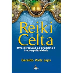 Reiki Celta - Uma Introducao ao Druidismo e a Ecoespiritualidade