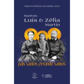 Santos Luís E Zélia Martin - Pais Santos Gerando Santos