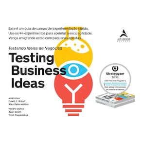 Testing Business Ideas: Este é um guia de campo de experimentação rápida. Use os 44 experimentos para acelerar a escalabilidade. Vença em grande esti