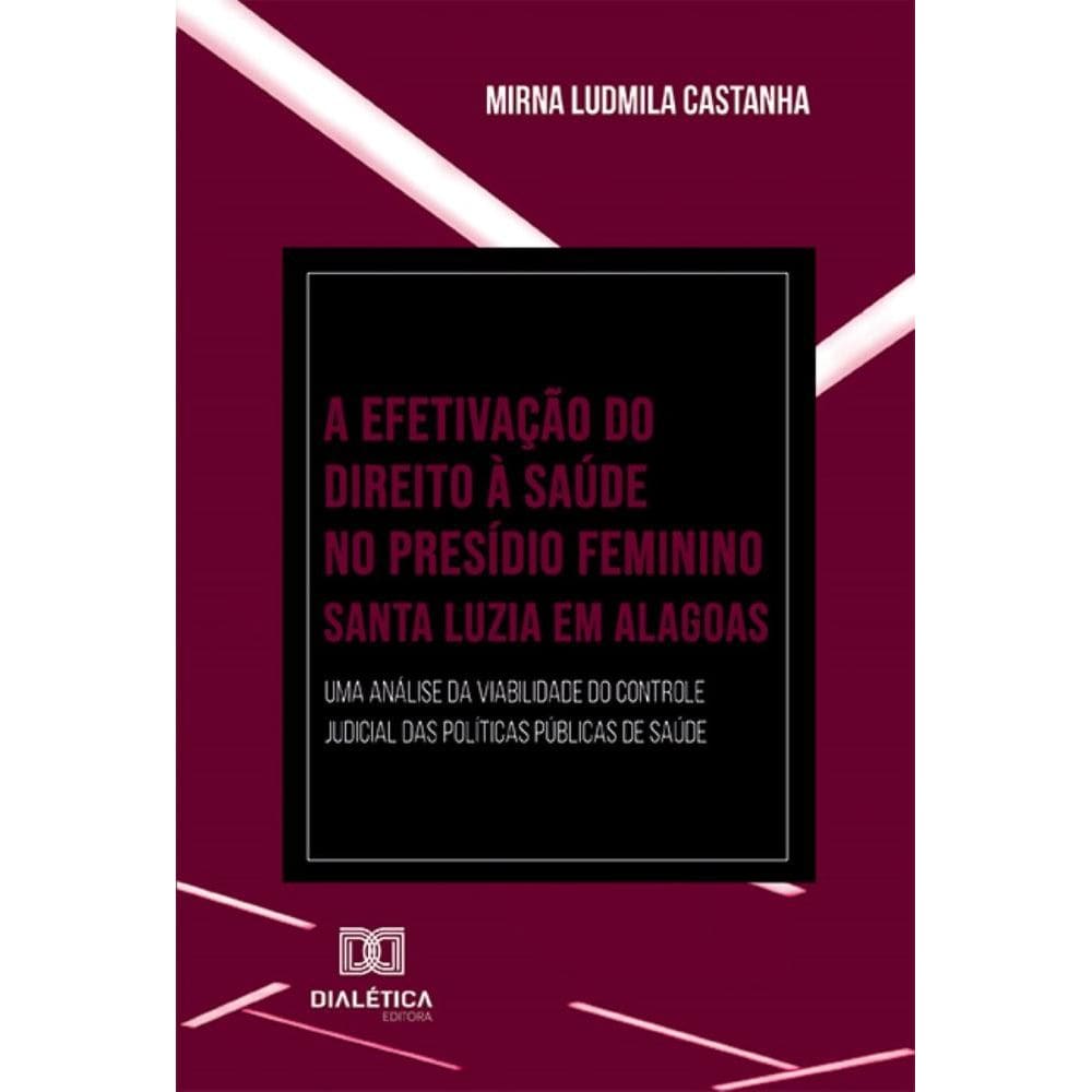 A Efetivação do Direito à Saúde no Presídio Feminino Santa Luzia em Alagoas: uma análise da viabilidade do controle judicial das políticas públicas d