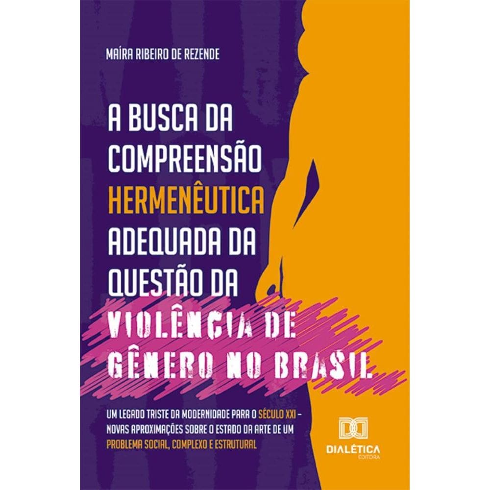 A busca da compreensão hermenêutica adequada da questão da violência de gênero no Brasil: um legado triste da modernidade para o século XXI – novas a