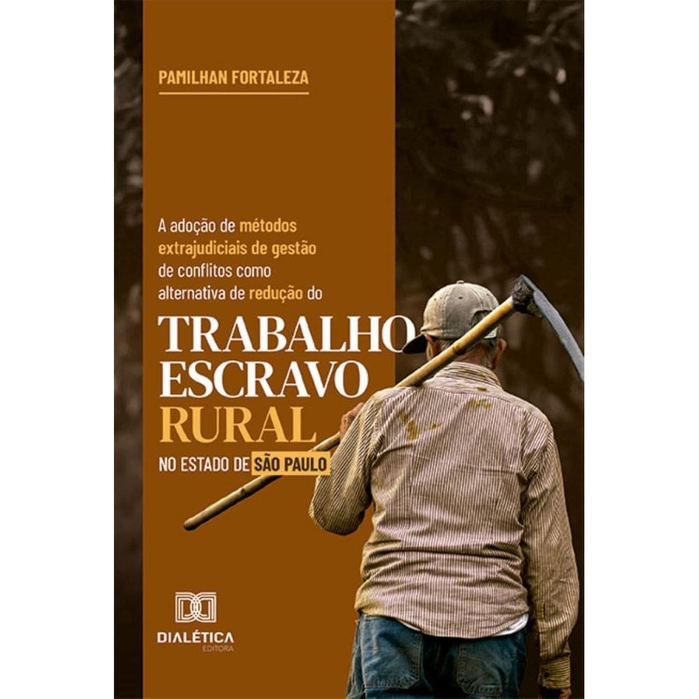 A adoção de métodos extrajudiciais de gestão de conflitos como alternativa de redução do trabalho escravo rural no Estado de São Paulo