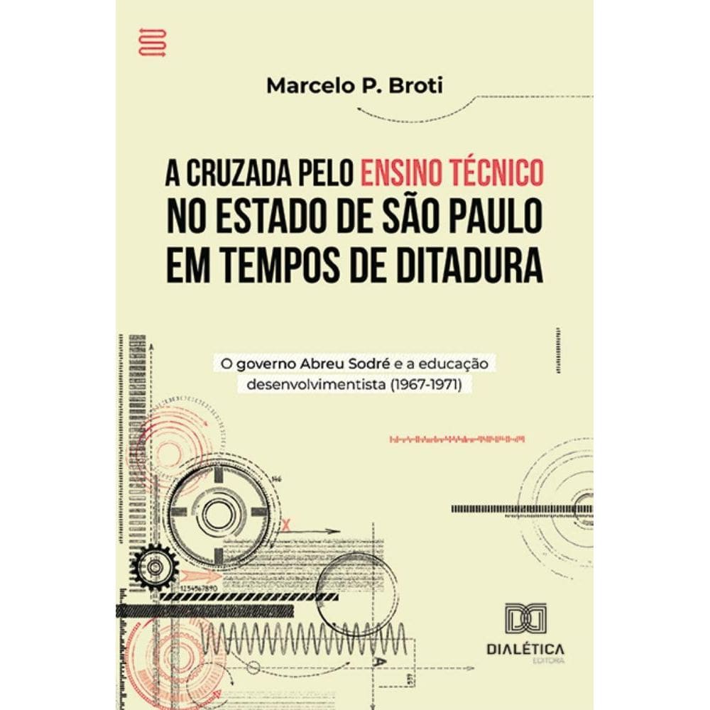 A Cruzada pelo Ensino Técnico no Estado de São Paulo em Tempos de Ditadura: o governo Abreu Sodré e a educação desenvolvimentista (1967-1971)